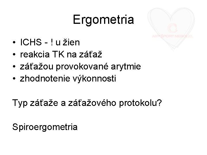 Ergometria • • ICHS - ! u žien reakcia TK na záťažou provokované arytmie