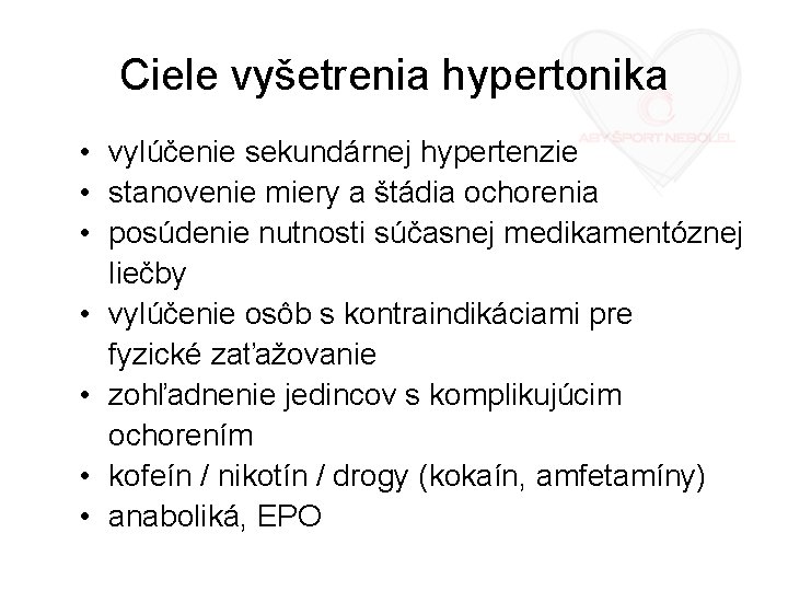 Ciele vyšetrenia hypertonika • vylúčenie sekundárnej hypertenzie • stanovenie miery a štádia ochorenia •