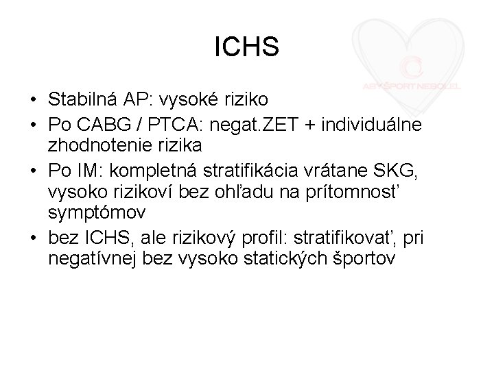 ICHS • Stabilná AP: vysoké riziko • Po CABG / PTCA: negat. ZET +