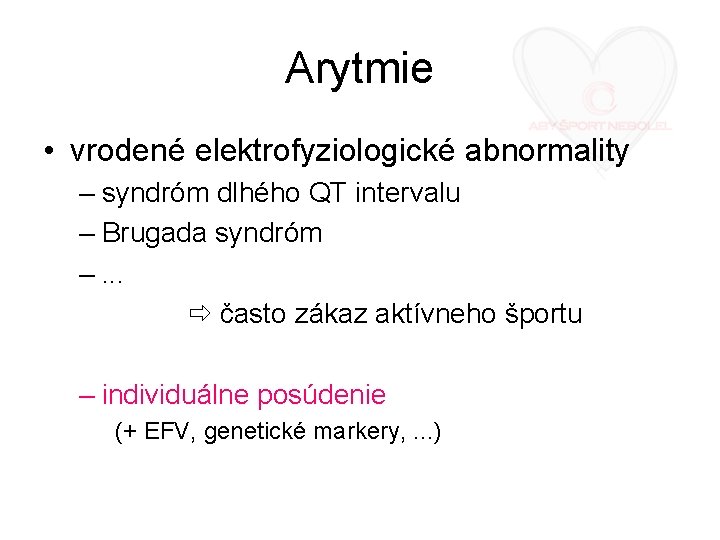 Arytmie • vrodené elektrofyziologické abnormality – syndróm dlhého QT intervalu – Brugada syndróm –.