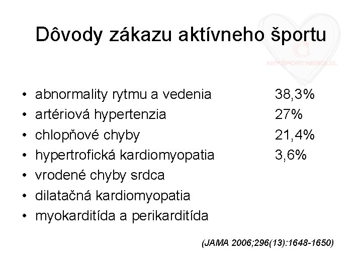 Dôvody zákazu aktívneho športu • • abnormality rytmu a vedenia artériová hypertenzia chlopňové chyby