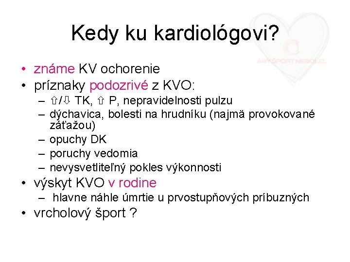 Kedy ku kardiológovi? • známe KV ochorenie • príznaky podozrivé z KVO: – /