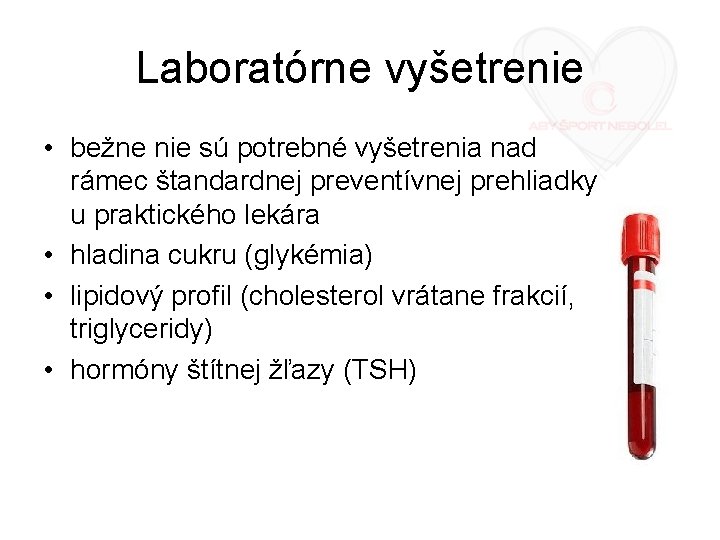 Laboratórne vyšetrenie • bežne nie sú potrebné vyšetrenia nad rámec štandardnej preventívnej prehliadky u