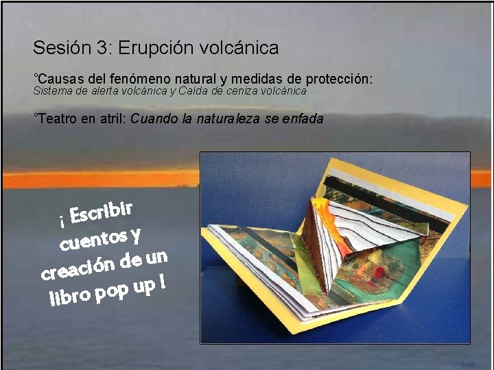 Sesión 3: Erupción volcánica ˚Causas del fenómeno natural y medidas de protección: Sistema de