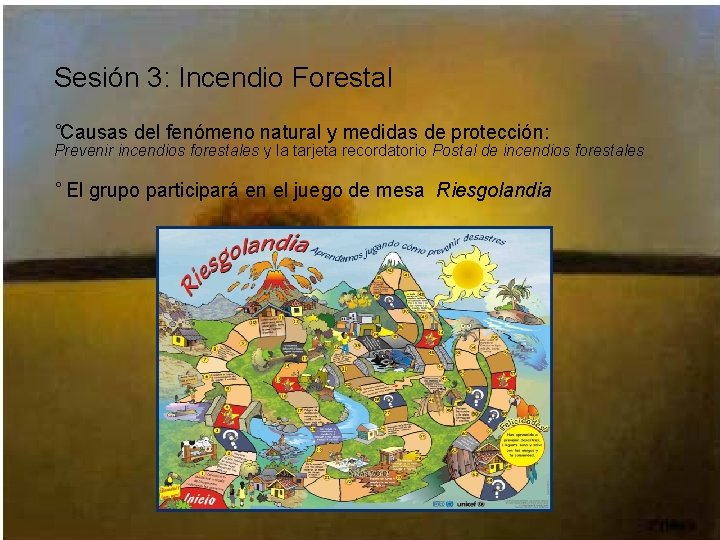 Sesión 3: Incendio Forestal ˚Causas del fenómeno natural y medidas de protección: Prevenir incendios