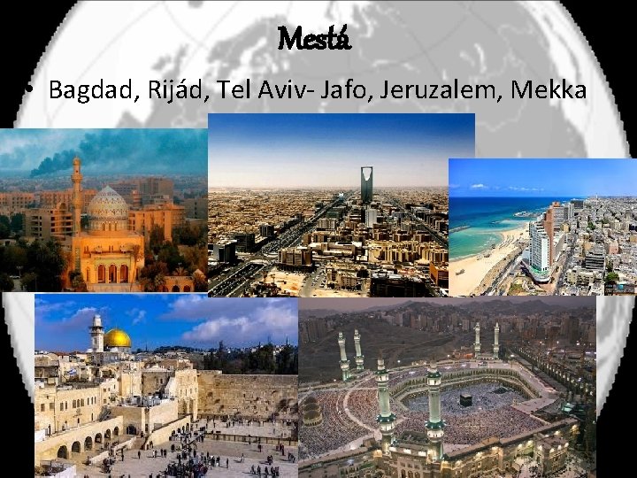 Mestá • Bagdad, Rijád, Tel Aviv- Jafo, Jeruzalem, Mekka 