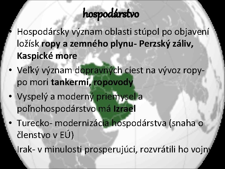 hospodárstvo • Hospodársky význam oblasti stúpol po objavení ložísk ropy a zemného plynu- Perzský