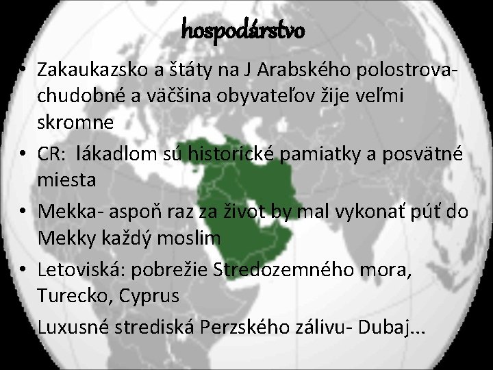 hospodárstvo • Zakaukazsko a štáty na J Arabského polostrovachudobné a väčšina obyvateľov žije veľmi