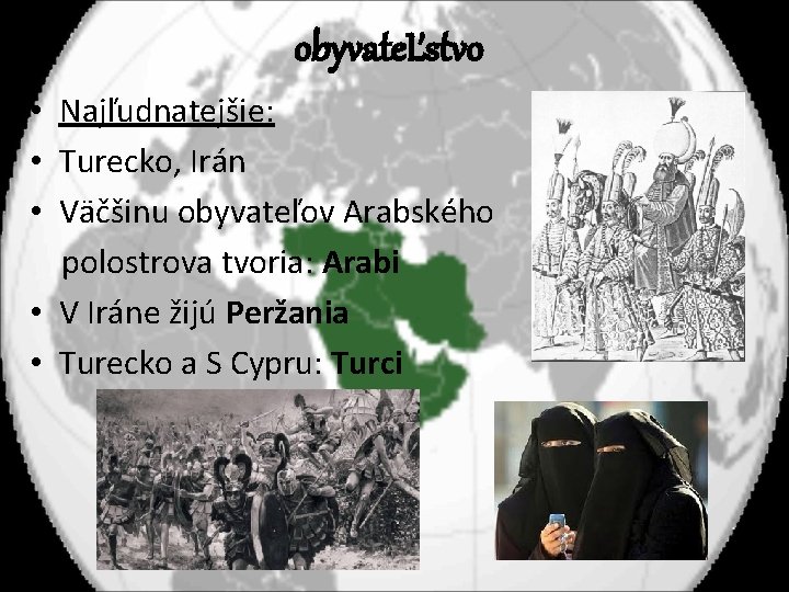 obyvateĽstvo • Najľudnatejšie: • Turecko, Irán • Väčšinu obyvateľov Arabského polostrova tvoria: Arabi •