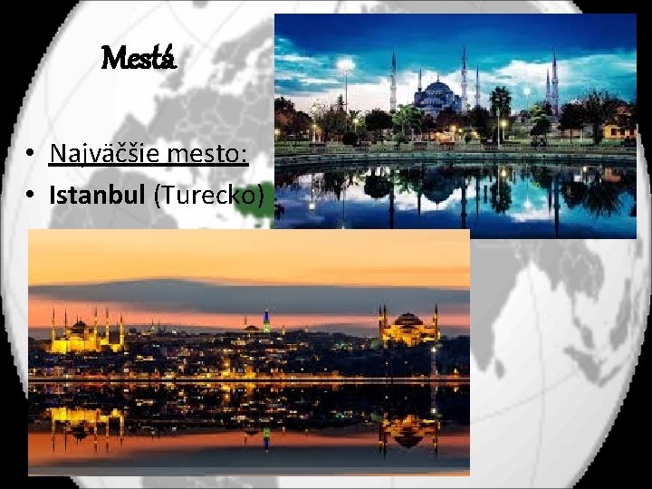 Mestá • Najväčšie mesto: • Istanbul (Turecko) 