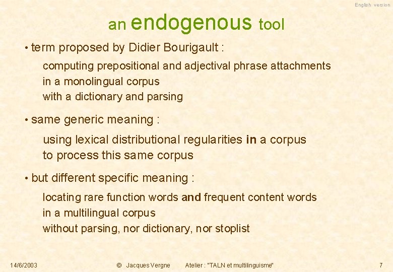 English version an endogenous tool • term proposed by Didier Bourigault : computing prepositional