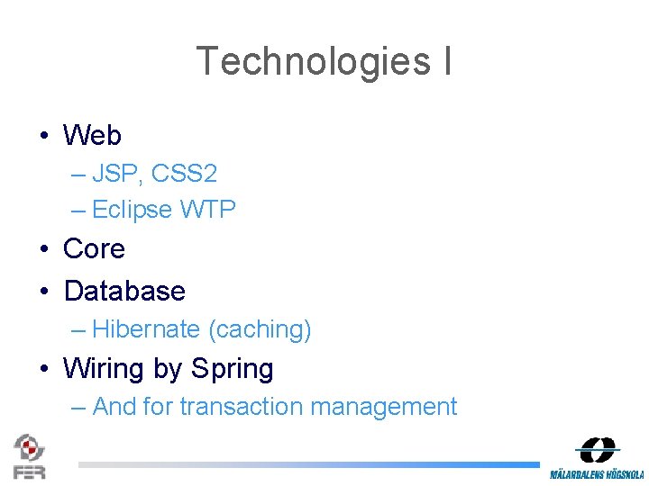 Technologies I • Web – JSP, CSS 2 – Eclipse WTP • Core •