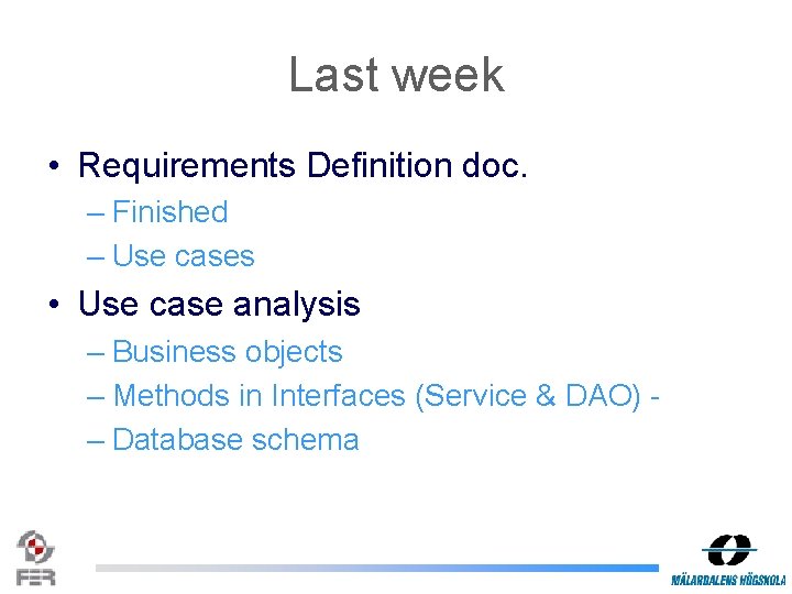 Last week • Requirements Definition doc. – Finished – Use cases • Use case