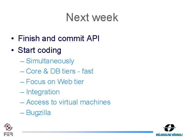 Next week • Finish and commit API • Start coding – Simultaneously – Core
