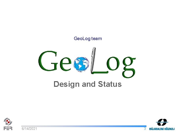 Geo. Log team Design and Status 6/14/2021 3 