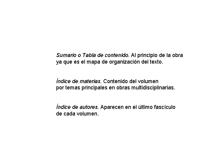 Sumario o Tabla de contenido. Al principio de la obra ya que es el