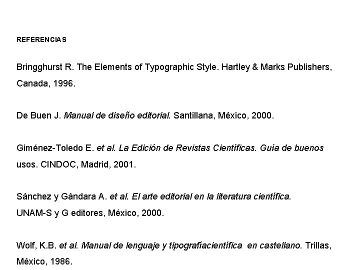 REFERENCIAS Bringghurst R. The Elements of Typographic Style. Hartley & Marks Publishers, Canada, 1996.