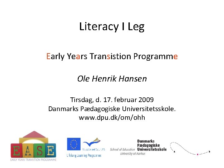 Literacy I Leg Early Years Transistion Programme Ole Henrik Hansen Tirsdag, d. 17. februar