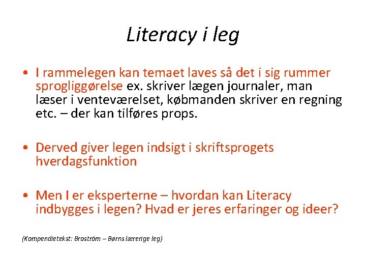 Literacy i leg • I rammelegen kan temaet laves så det i sig rummer