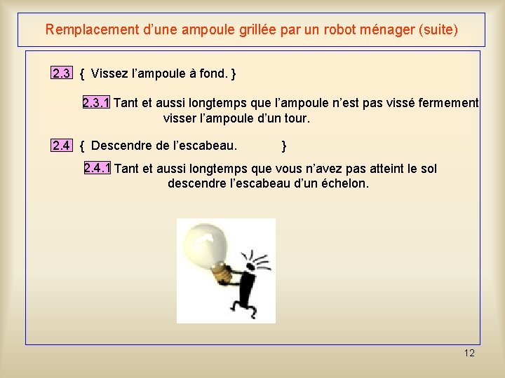 Remplacement d’une ampoule grillée par un robot ménager (suite) 2. 3 { Vissez l’ampoule Remplacement d’une ampoule grillée par un robot ménager (suite) 2. 3 { Vissez l’ampoule