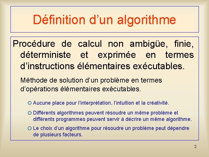 Définition d’un algorithme Procédure de calcul non ambigüe, finie, déterministe et exprimée en termes Définition d’un algorithme Procédure de calcul non ambigüe, finie, déterministe et exprimée en termes