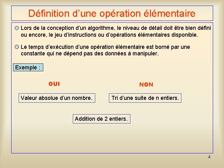 Définition d’une opération élémentaire Lors de la conception d’un algorithme, le niveau de détail Définition d’une opération élémentaire Lors de la conception d’un algorithme, le niveau de détail