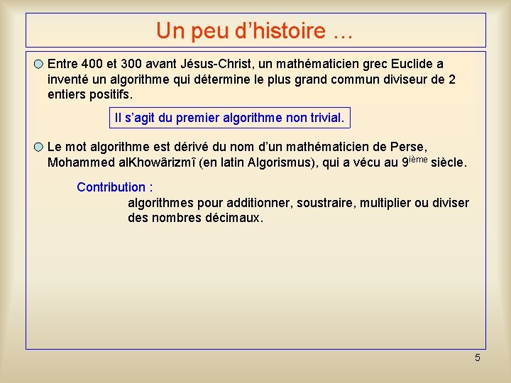 Un peu d’histoire … Entre 400 et 300 avant Jésus-Christ, un mathématicien grec Euclide Un peu d’histoire … Entre 400 et 300 avant Jésus-Christ, un mathématicien grec Euclide