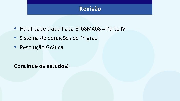 Revisão • • • Habilidade trabalhada EF 08 MA 08 – Parte IV Sistema