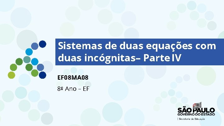 Sistemas de duas equações com duas incógnitas– Parte IV EF 08 MA 08 8º