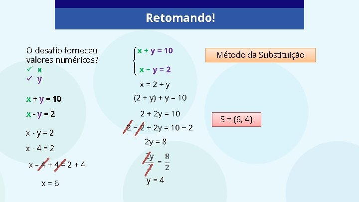 Retomando! O desafio forneceu valores numéricos? ü x ü y Método da Substituição x