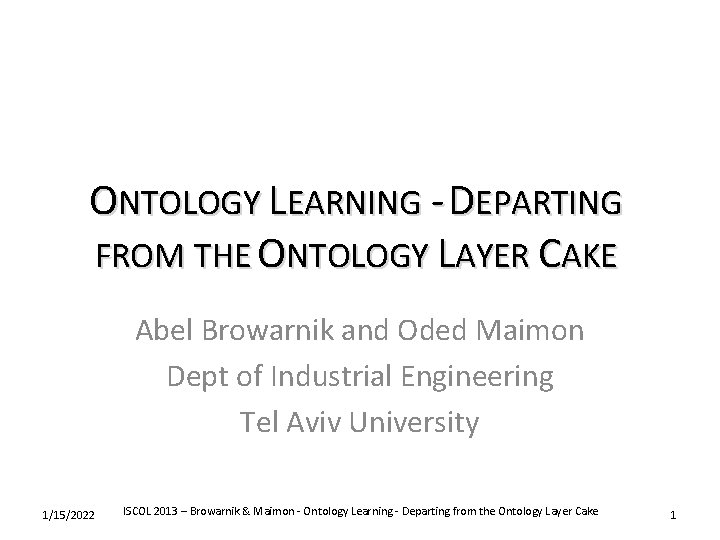 ONTOLOGY LEARNING - DEPARTING FROM THE ONTOLOGY LAYER CAKE Abel Browarnik and Oded Maimon