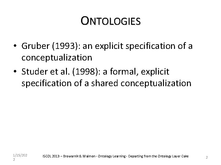 ONTOLOGIES • Gruber (1993): an explicit specification of a conceptualization • Studer et al.