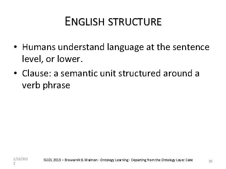 ENGLISH STRUCTURE • Humans understand language at the sentence level, or lower. • Clause: