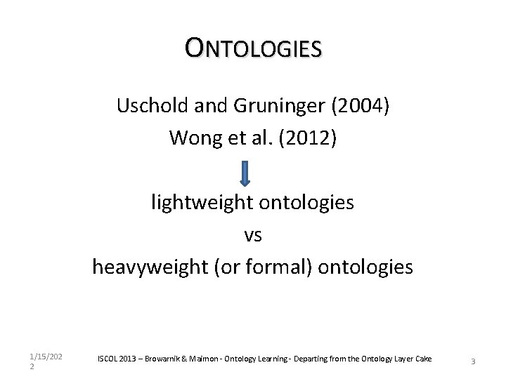 ONTOLOGIES Uschold and Gruninger (2004) Wong et al. (2012) lightweight ontologies vs heavyweight (or