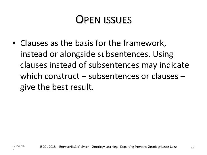 OPEN ISSUES • Clauses as the basis for the framework, instead or alongside subsentences.