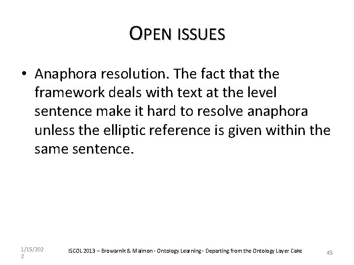 OPEN ISSUES • Anaphora resolution. The fact that the framework deals with text at