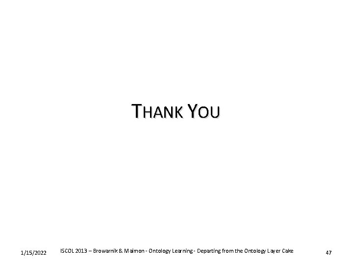 THANK YOU 1/15/2022 ISCOL 2013 – Browarnik & Maimon - Ontology Learning - Departing