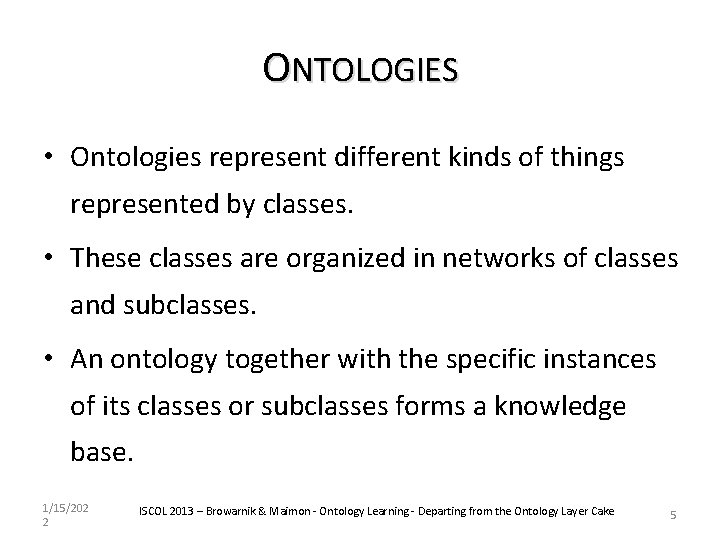 ONTOLOGIES • Ontologies represent different kinds of things represented by classes. • These classes