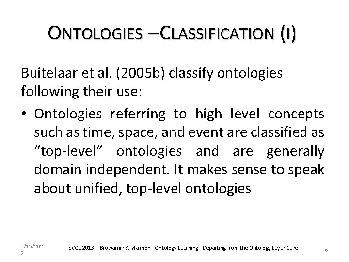 ONTOLOGIES – CLASSIFICATION (I) Buitelaar et al. (2005 b) classify ontologies following their use: