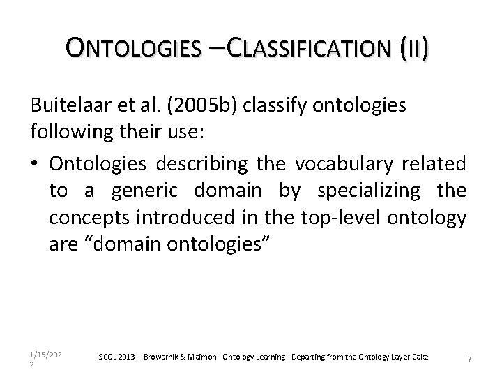 ONTOLOGIES – CLASSIFICATION (II) Buitelaar et al. (2005 b) classify ontologies following their use: