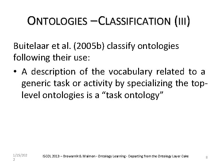 ONTOLOGIES – CLASSIFICATION (III) Buitelaar et al. (2005 b) classify ontologies following their use: