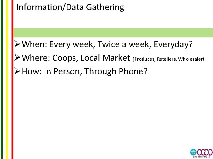 Information/Data Gathering ØWhen: Every week, Twice a week, Everyday? ØWhere: Coops, Local Market (Produces,
