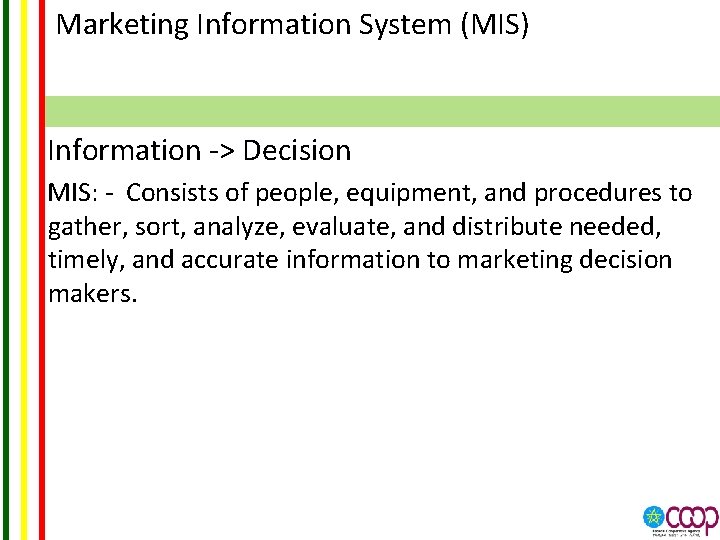 Marketing Information System (MIS) Information -> Decision MIS: - Consists of people, equipment, and