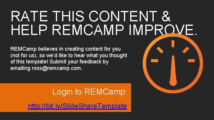 RATE THIS CONTENT & HELP REMCAMP IMPROVE. REMCamp believes in creating content for you