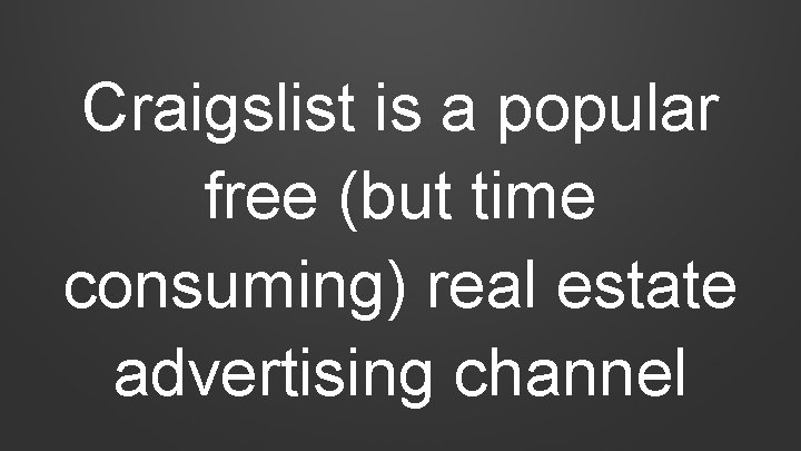 Craigslist is a popular free (but time consuming) real estate advertising channel 