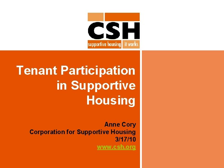 Tenant Participation in Supportive Housing Anne Cory Corporation for Supportive Housing 3/17/10 www. csh.