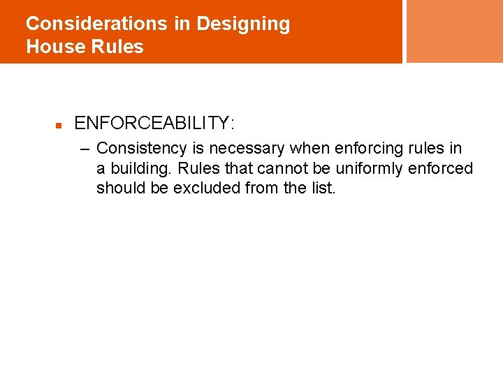 Considerations in Designing House Rules n ENFORCEABILITY: – Consistency is necessary when enforcing rules