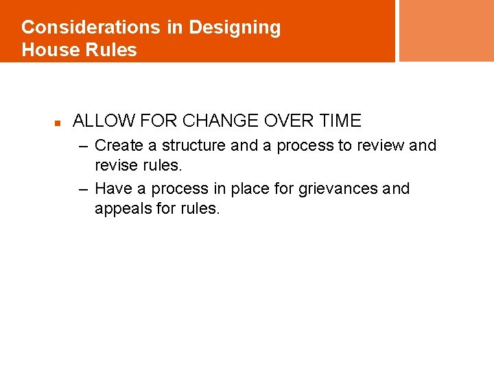 Considerations in Designing House Rules n ALLOW FOR CHANGE OVER TIME – Create a