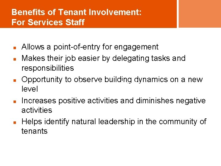 Benefits of Tenant Involvement: For Services Staff n n n Allows a point-of-entry for