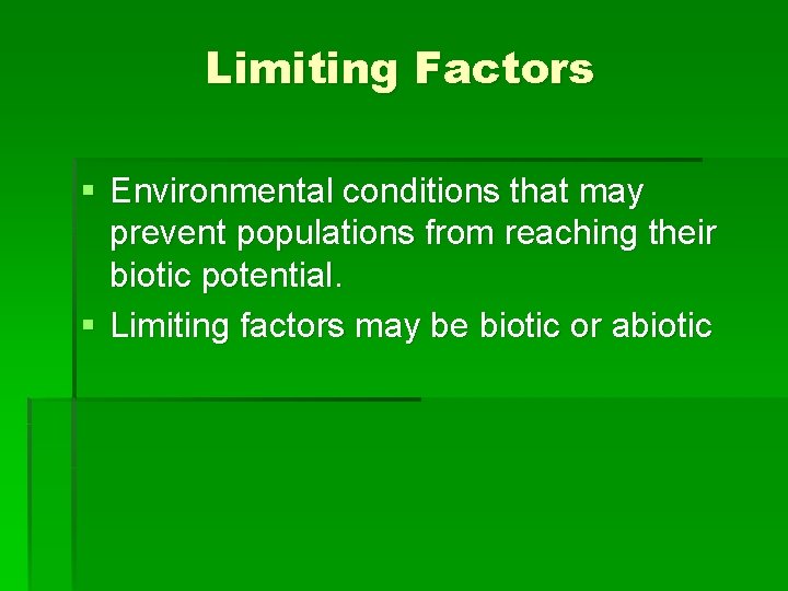 Limiting Factors § Environmental conditions that may prevent populations from reaching their biotic potential.